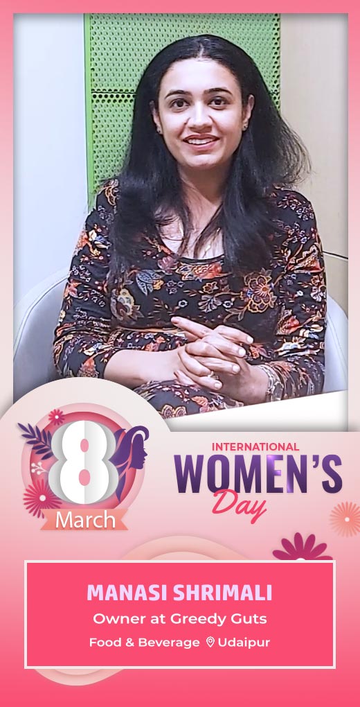 manasishrimali-wish-womens-day - Manasi Shrimali - Womens Day Greeting Message by Manasi Shrimali, Owner at Greedy Guts - Watch Womens Day greeting and best wishes message by Manasi Shrimali, Owner at Greedy Guts